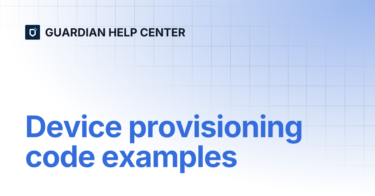 Device provisioning code examples | GUARDIAN HELP CENTER